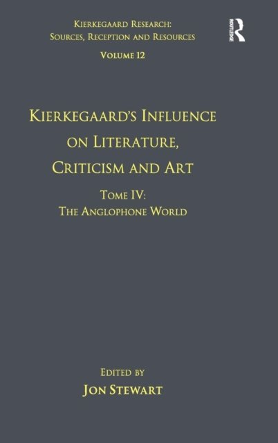 Volume 12, Tome IV: Kierkegaard's Influence on Literature, Criticism and Art