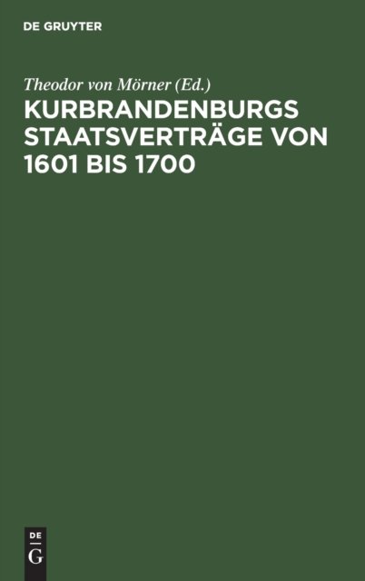 Kurbrandenburgs Staatsvertrage Von 1601 Bis 1700