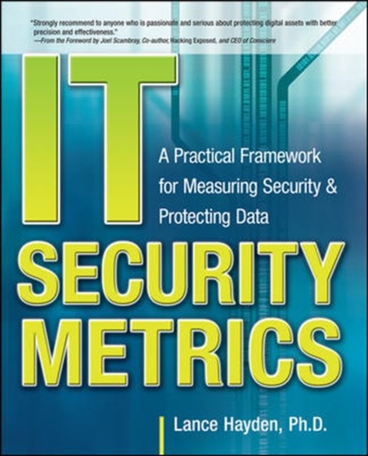 IT Security Metrics: A Practical Framework for Measuring Security & Protecting Data