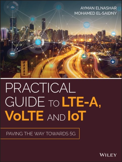 Practical Guide to LTE–A, VoLTE and IoT – Paving the way towards 5G