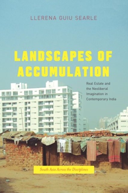 Landscapes of Accumulation – Real Estate and the Neoliberal Imagination in Contemporary India