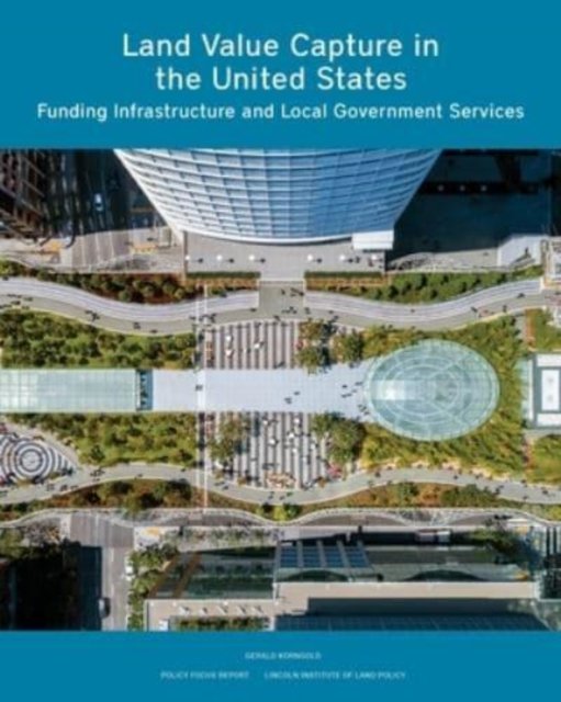 Land Value Capture in the United States – Funding Infrastructure and Local Government Services Services