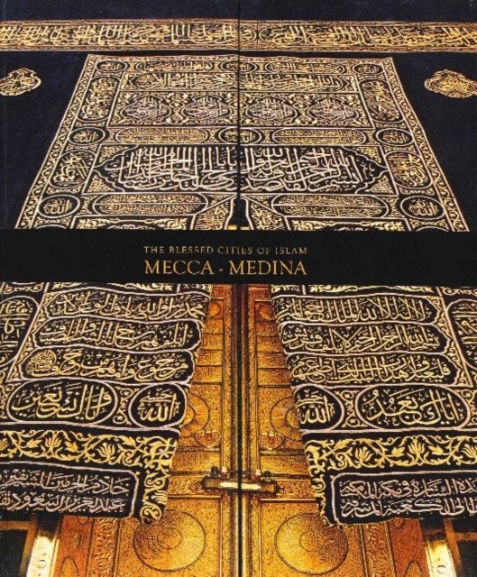 The Blessed Cities of Islam: Mecca-Medina