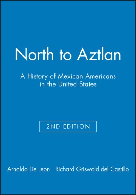 North to Aztlan – A History of Mexican Americans in the United States 2e