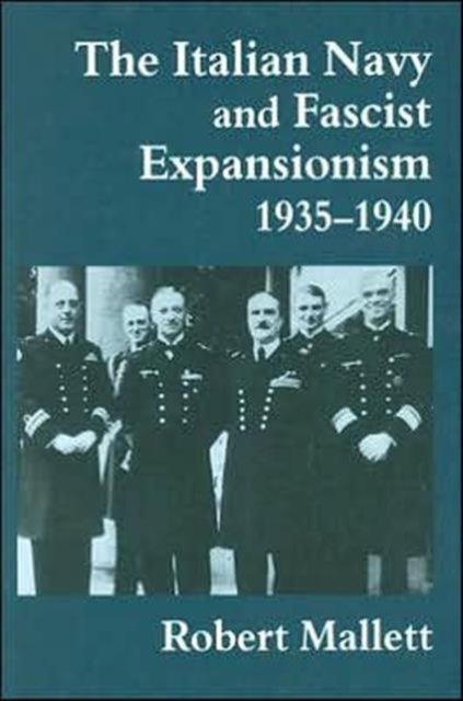 The Italian Navy and Fascist Expansionism 1935-1940