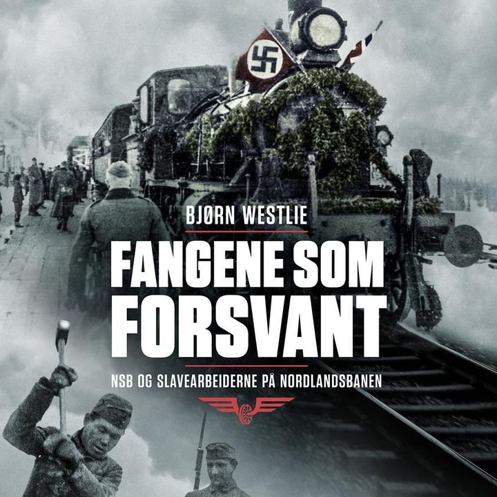 Fangene som forsvant - NSB og slavearbeiderne på Nordlandsbanen