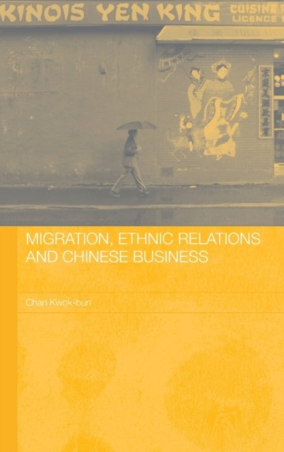 Migration, Ethnic Relations And Chinese Business