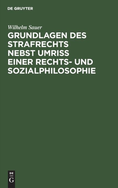 Grundlagen Des Strafrechts Nebst Umriß Einer Rechts- Und Sozialphilosophie