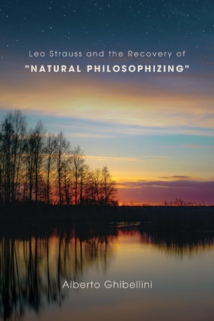 Leo Strauss and the Recovery of "Natural Philosophizing