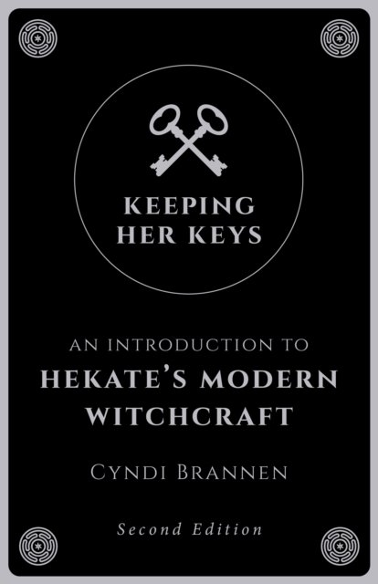 Keeping Her Keys – An Introduction to Hekate`s Modern Witchcraft – Second Edition