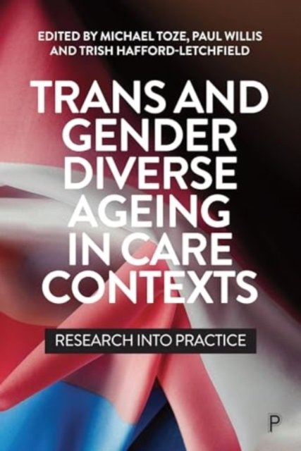 Trans and Gender Diverse Ageing in Care Contexts –  Research into Practice