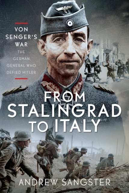 From Stalingrad to Italy - Von Senger''s War