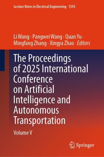 The Proceedings of 2025 International Conference on Artificial Intelligence and Autonomous Transportation