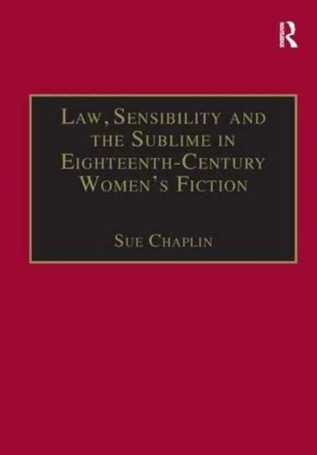 Law, Sensibility and the Sublime in Eighteenth-Century Women''s Fiction