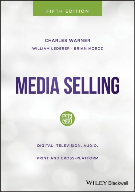Media Selling – Digital, Television, Audio, Print and Cross–Platform, 5th Edition