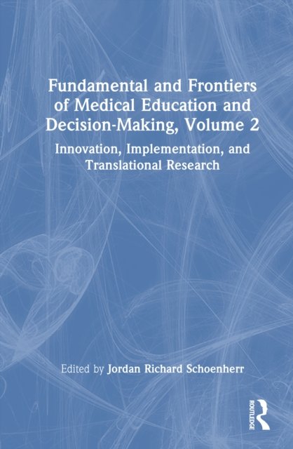 Fundamental and Frontiers of Medical Education and Decision-Making, Volume 2