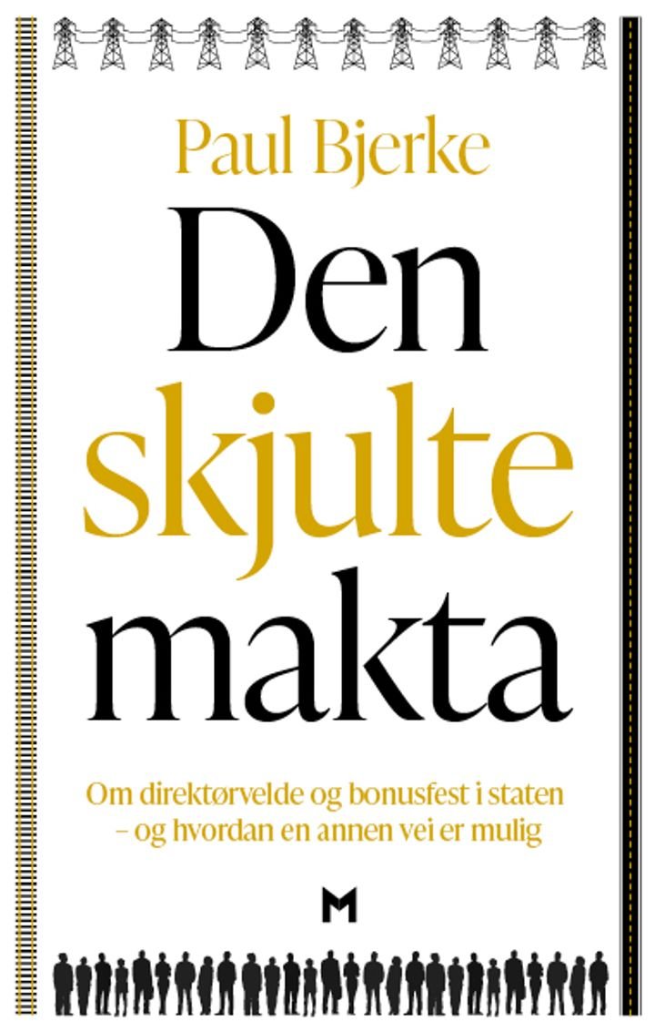 Den skjulte makta - om direktørvelde og bonusfest i staten - og hvordan en annen vei er mulig