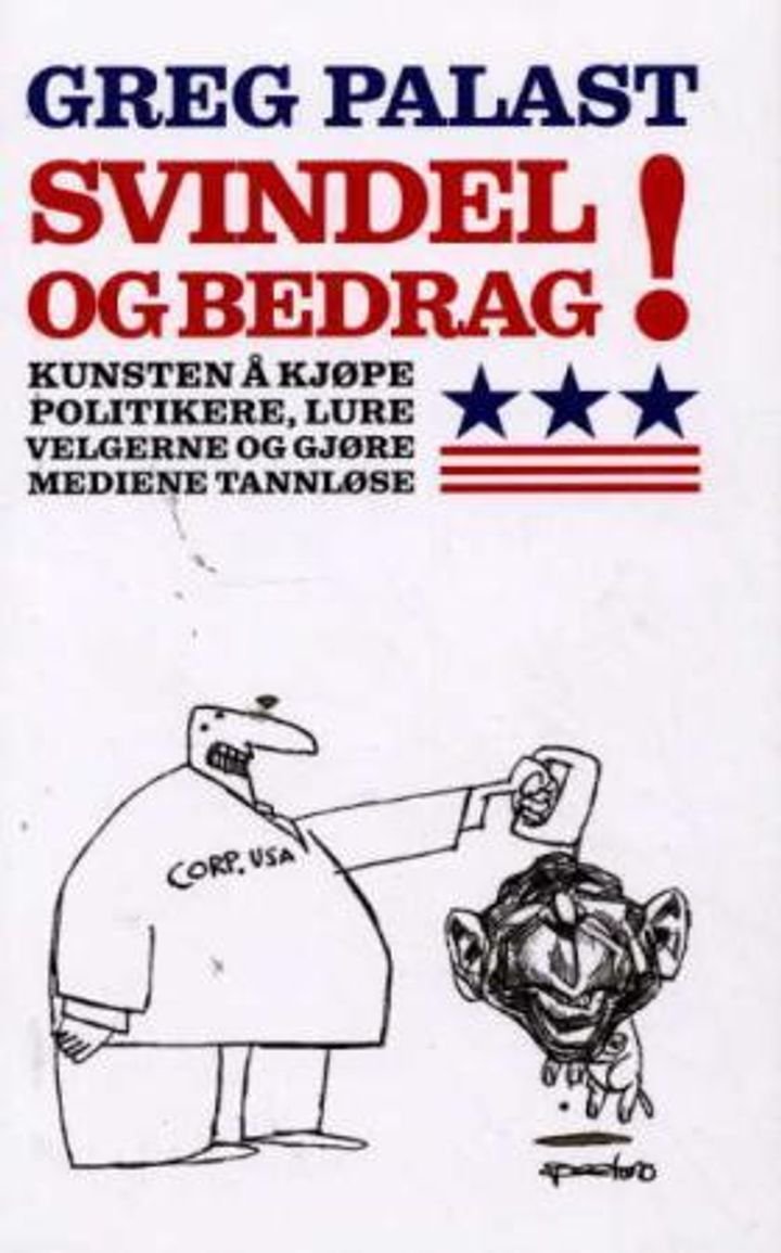 Svindel og bedrag! - kunsten å kjøpe politikere, lure velgerne og gjøre mediene tannløse
