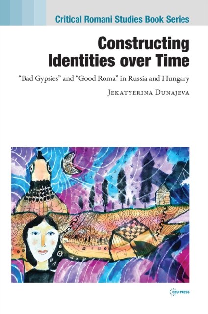 Constructing Identities over Time – "Bad Gypsies" and "Good Roma" in Russia and Hungary