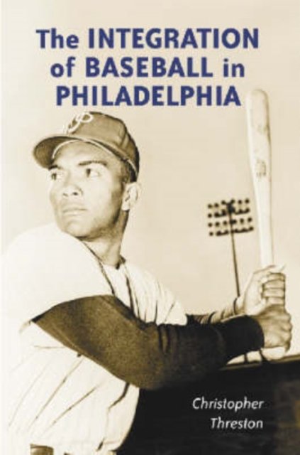 The Integration of Baseball in Philadelphia