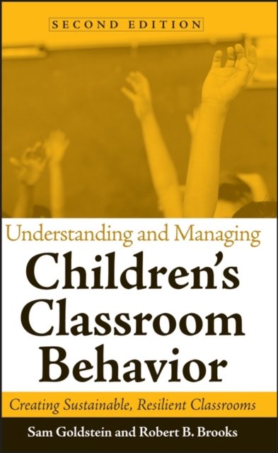 Understanding and Managing Children's Classroom Behavior 2e – Creating Sustainable, Resilient Classrooms