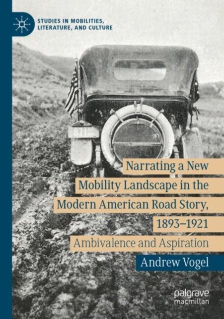 Narrating a New Mobility Landscape in the Modern American Road Story, 1893–1921