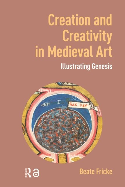Creation and Creativity in Medieval Art – Illustrating Genesis