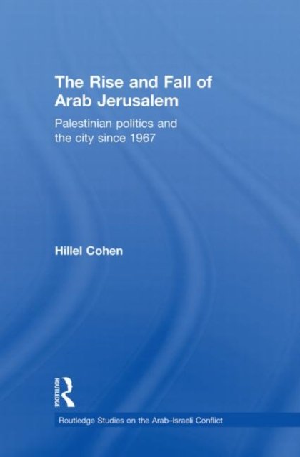 The Rise and Fall of Arab Jerusalem