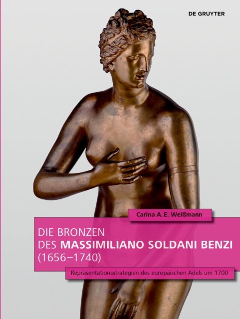 Die Bronzen Des Massimiliano Soldani Benzi (1656–1740)