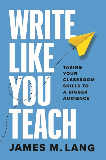 Write Like You Teach – Taking Your Classroom Skills to a Bigger Audience