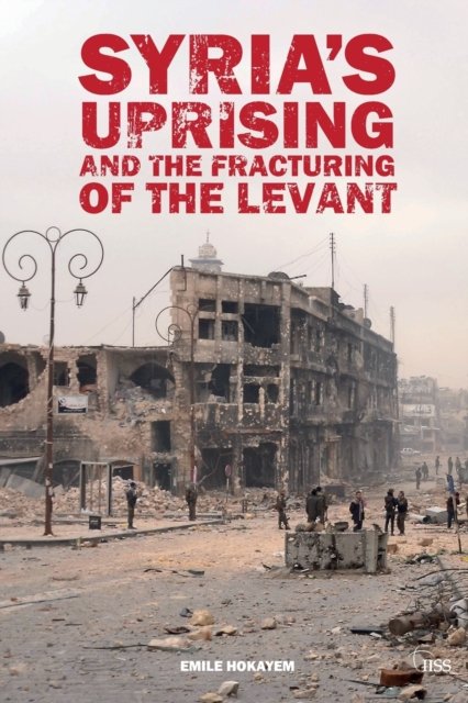 Syria’s Uprising and the Fracturing of the Levant
