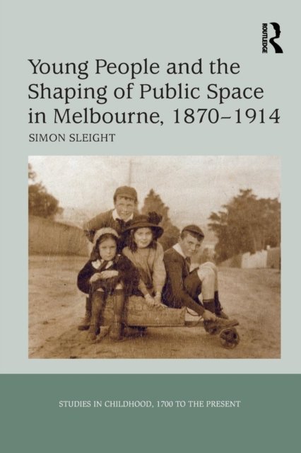 Young People and the Shaping of Public Space in Melbourne, 1870-1914