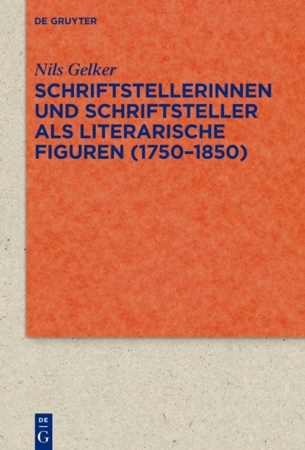 Schriftstellerinnen Und Schriftsteller ALS Literarische Figuren (1750-1850)