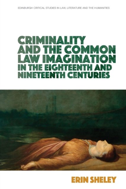 Criminality and the Common Law Imagination in the Eighteenth and Nineteenth Centuries