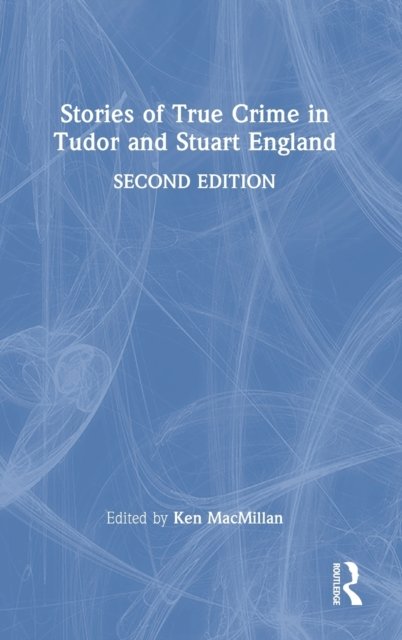 Stories of True Crime in Tudor and Stuart England