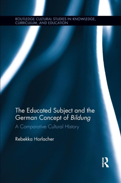 The Educated Subject and the German Concept of Bildung