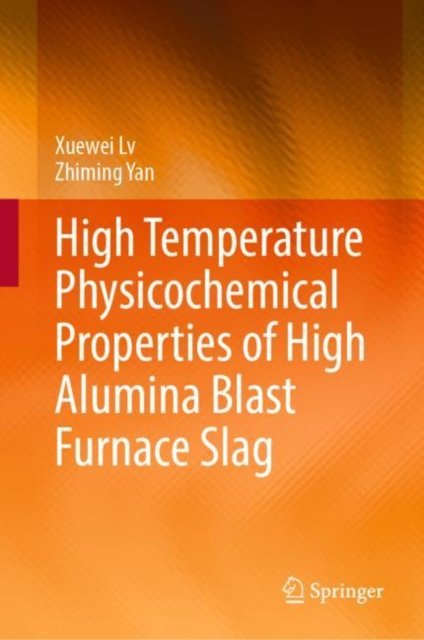 HighTemperature Physicochemical Properties of High Alumina Blast Furnace Slag