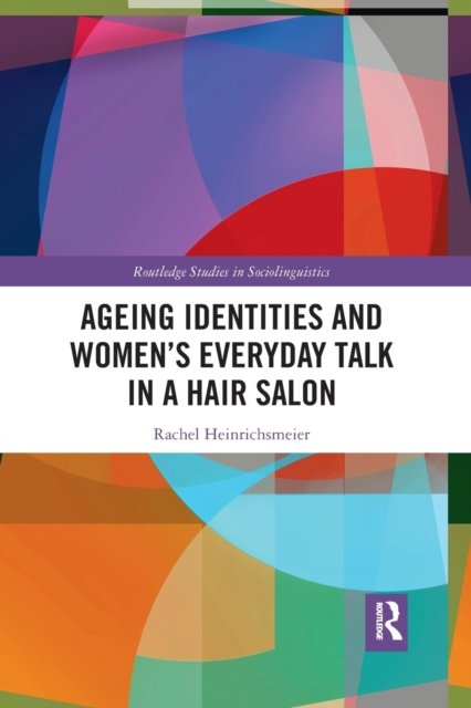 Ageing Identities and Women''s Everyday Talk in a Hair Salon