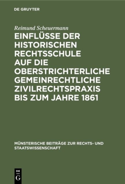 Einflusse Der Historischen Rechtsschule Auf Die Oberstrichterliche Gemeinrechtliche Zivilrechtspraxis Bis Zum Jahre 1861