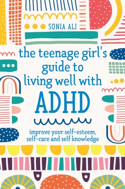 Teenage Girl''s Guide to Living Well with ADHD