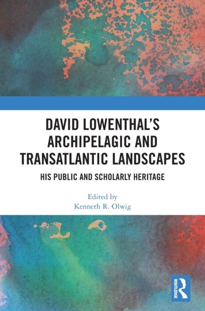 David Lowenthal''s Archipelagic and Transatlantic Landscapes