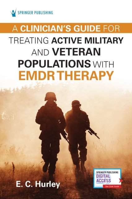 A Clinician''s Guide for Treating Active Military and Veteran Populations with EMDR Therapy