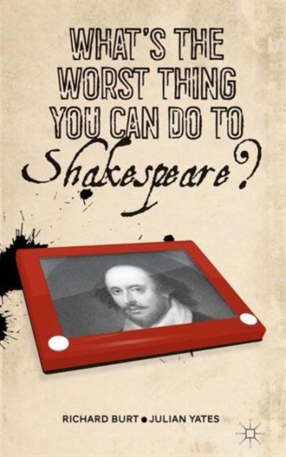 What’s the Worst Thing You Can Do to Shakespeare?