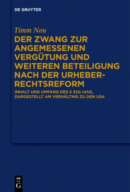 Der Zwang zur angemessenen Vergutung und weiteren Beteiligung nach der Urheberrechtsreform