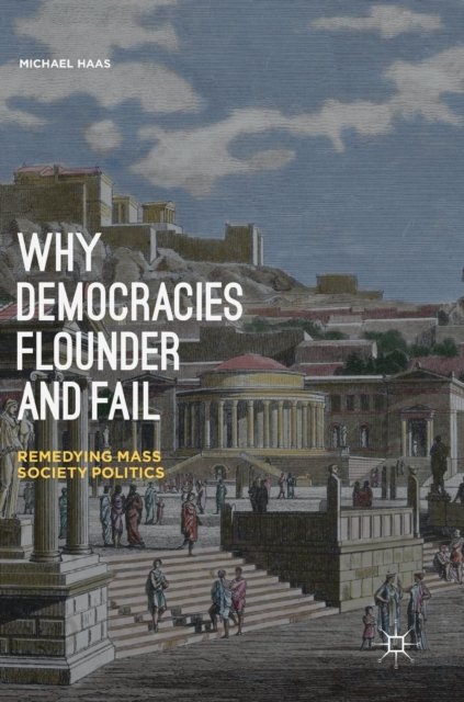 Why Democracies Flounder and Fail