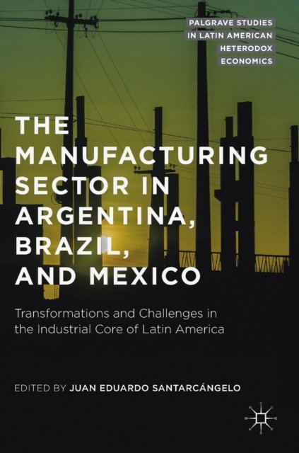 The Manufacturing Sector in Argentina, Brazil, and Mexico