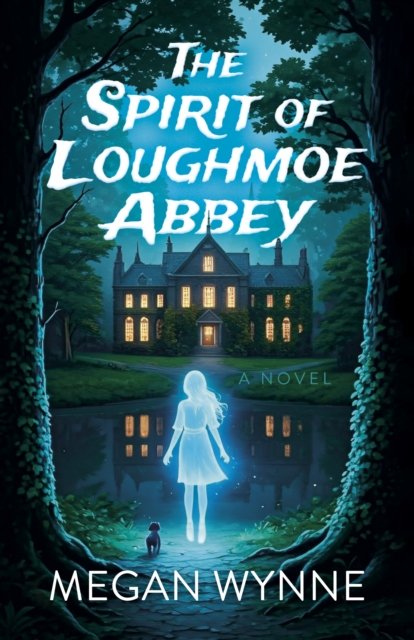 The Spirit of Loughmoe Abbey – A Novel