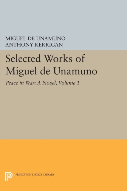 Selected Works of Miguel de Unamuno, Volume 1 – Peace in War – A Novel