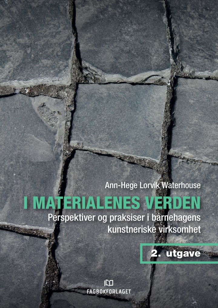 I materialenes verden - perspektiver og praksiser i barnehagens kunstneriske virksomhet