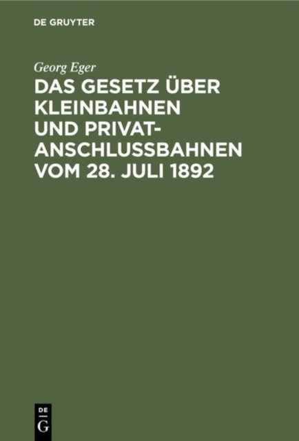 Das Gesetz Uber Kleinbahnen Und Privatanschlussbahnen Vom 28. Juli 1892